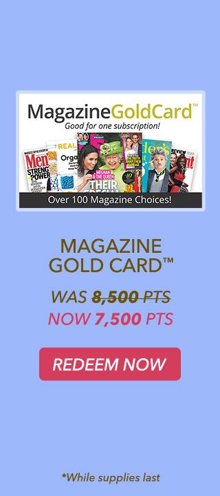 MAGAZINE GOLD Cardâ„¢ - was 8,500 pts - now 7,500 pts - redeem now - *While supplies last