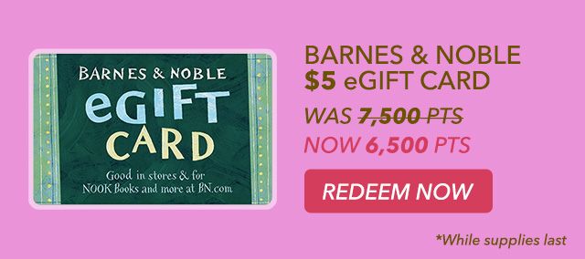 BARNES & NOBLE $5 eGIFT card - was 7,500 pts - now 6,500 pts - redeem now - *While supplies last