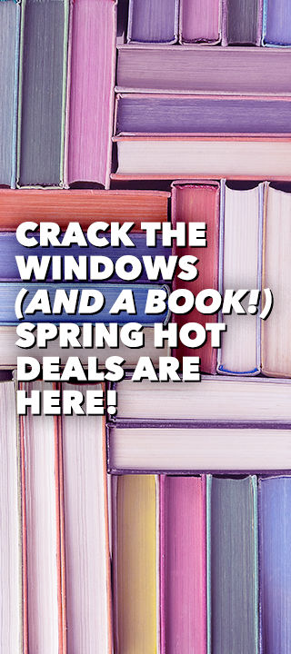 CRACK THE WINDOWS (AND A BOOK!) SPRING HOT DEALS ARE HERE!