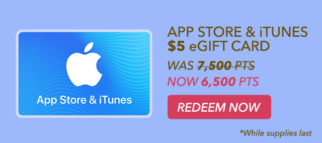 APP STORE & iTUNES  eGIFT CARD NOW 6,500 PTS. REDEEM NOW